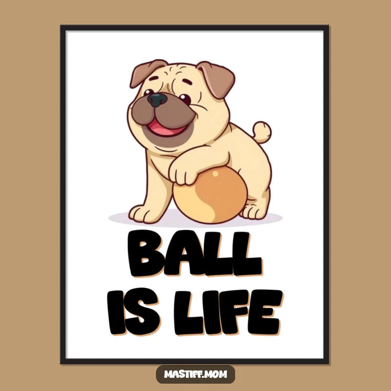Funny Happy Mastiff Poster: Playful Ball Art, A Heartwarming Funny Gift