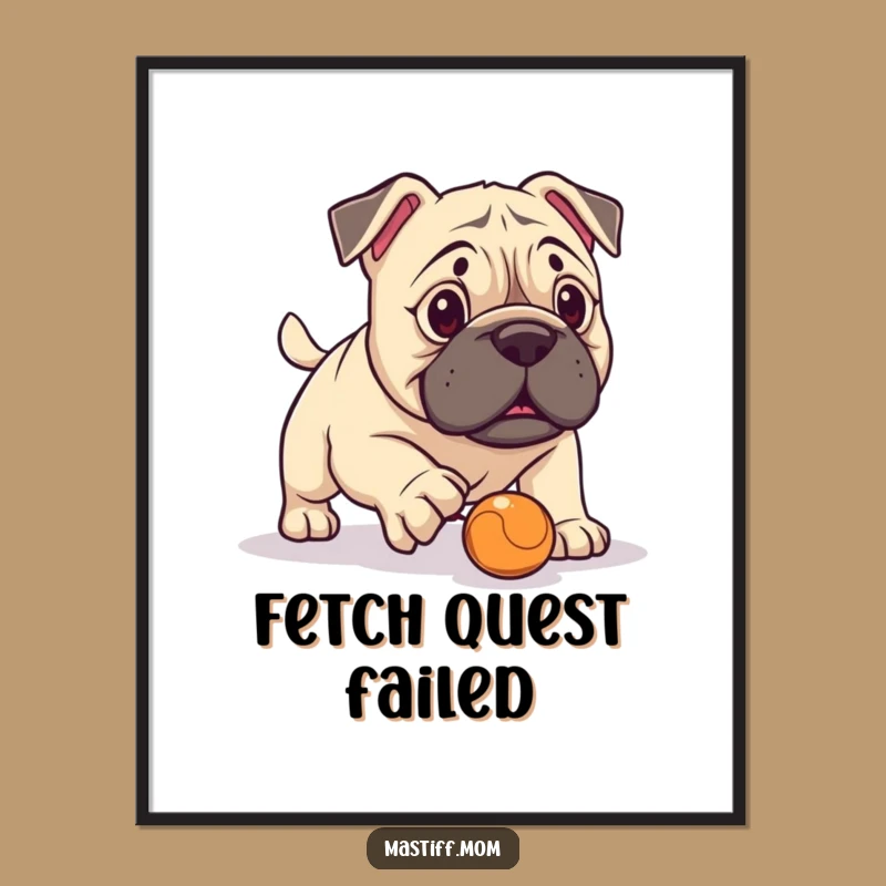 Funny Kawaii Mastiff Fetch Fail Poster: Wall Art for Dog Lovers
