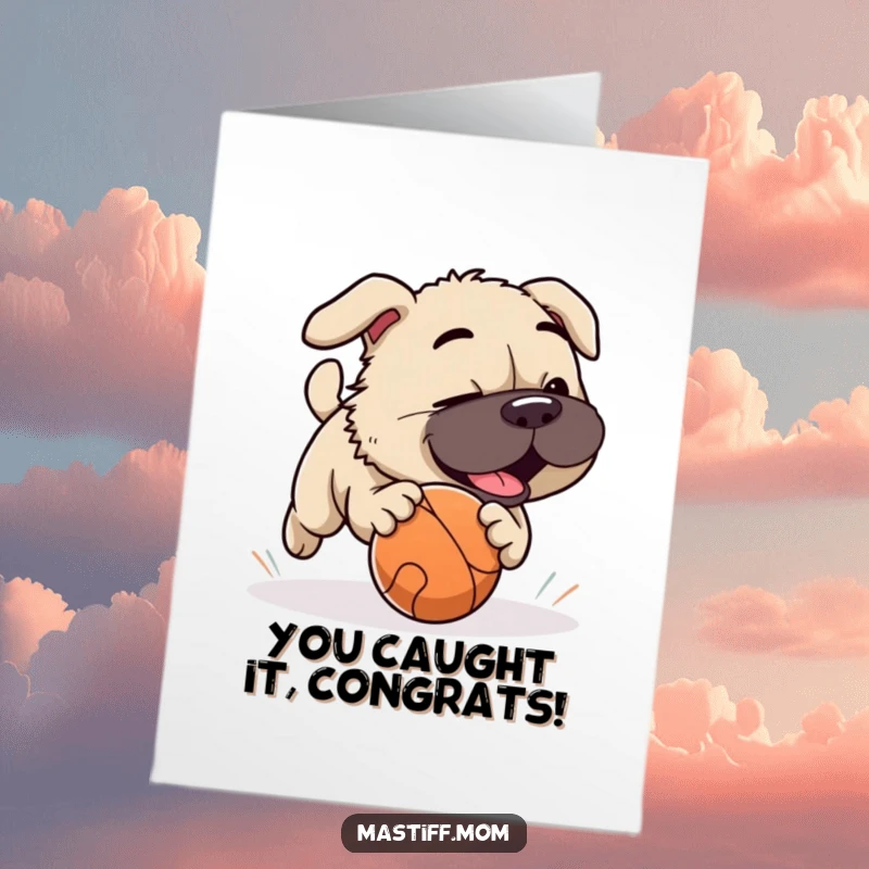 Funny Free Printable Congratulations Card with a Mastiff energetically chasing a rolling ball. Downloadable art.