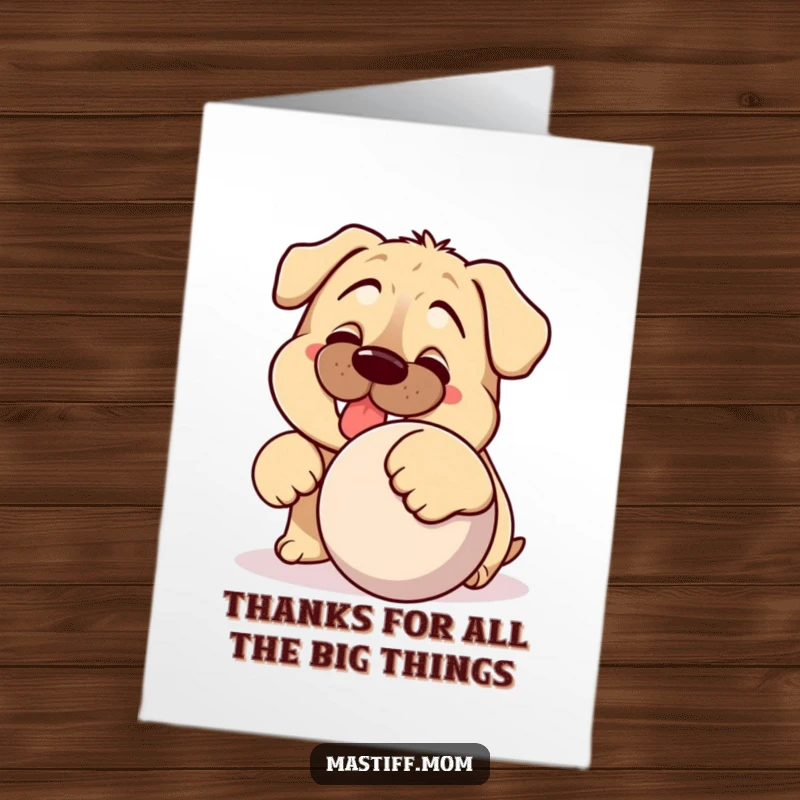 Funny Free Printable Thank You Card: Cute Mastiff with a silly grin, nudging a big ball, showing appreciation.